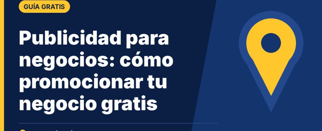Publicidad para negocios: cómo promocionar tu negocio gratis